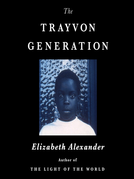Title details for The Trayvon Generation by Elizabeth Alexander - Wait list